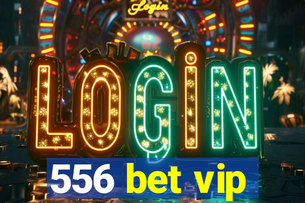 556 bet vip